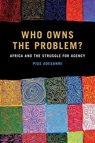 Who Owns the Problem?: Africa and the Struggle for Agency