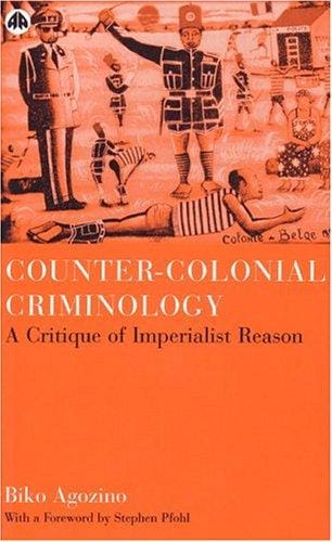 Counter-Colonial Criminology: A Critique of Imperialist Reason