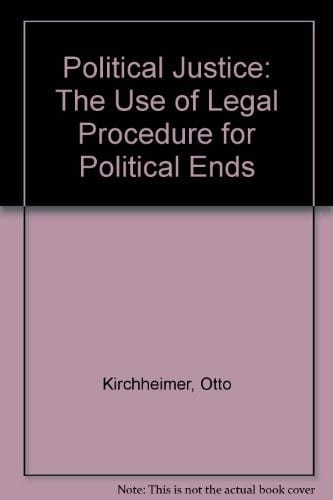 Political Justice: The Use of Legal Procedure for Political Ends