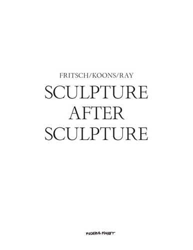 Sculpture after Sculpture: Fritsch, Koons, Ray
