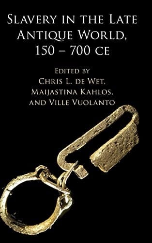 Slavery in the Late Antique World, 150 - 700 CE