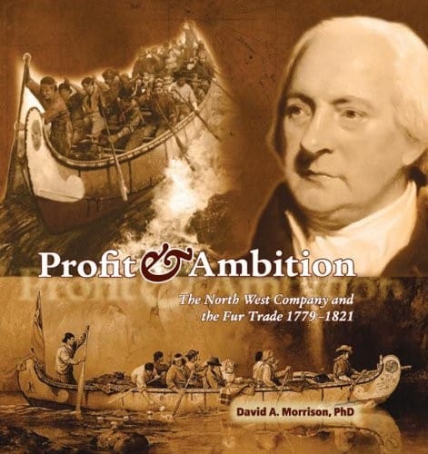 Profit and Ambition: The North West Company and the Fur Trade, 1779-1821