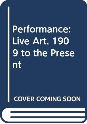 Performance: live art 1909 to the present