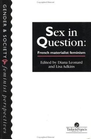 Sex In Question: French Feminism (Feminist Perspectives on the Past and Present)
