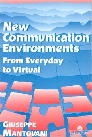 New Communications Environments: From Everyday To Virtual