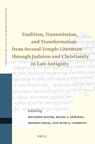 Tradition, transmission, and transformation from Second Temple literature through Judaism and Christianity in late antiquity: proceedings of the Thirteenth International Symposium of the Orion Center for the Study of the Dead Sea Scrolls and Associated Literature, jointly sponsored by the Hebrew University Center for the Study of Christianity, 22-24 February, 2011