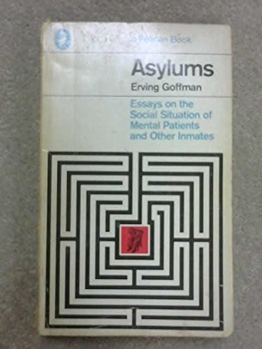 Asylums: essays on the social situation of mental patients and other inmates.