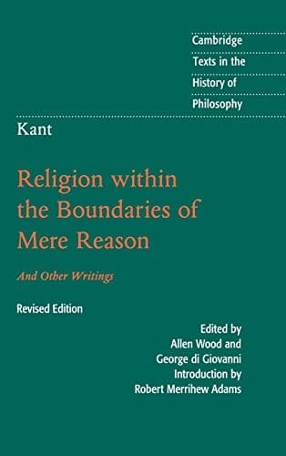 Kant : Religion Within the Boundaries of Mere Reason: And Other Writings