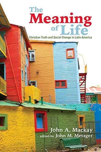 Meaning of Life: Christian Truth and Social Change in Latin America