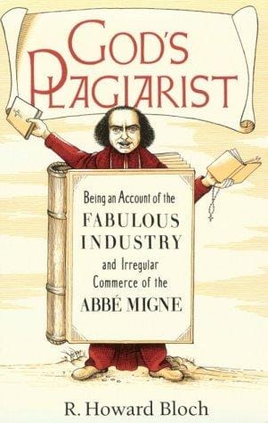 God's Plagiarist: Being an Account of the Fabulous Industry and Irregular Commerce of the Abbe Migne