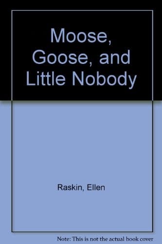 Moose, Goose, and Little Nobody
