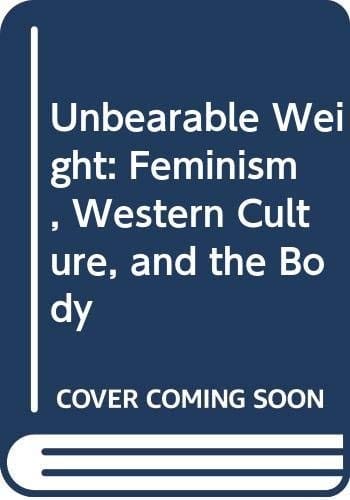 Unbearable Weight: Feminism, Western Culture, & the Body