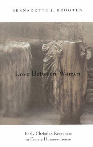 Love Between Women: Early Christian Responses to Female Homoeroticism (The Chicago Series on Sexuality, History, and Society)