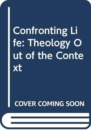 Confronting life: theology out of the context