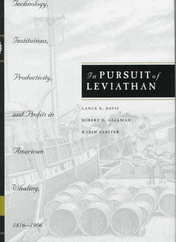 In pursuit of Leviathan: technology, institutions, productivity, and profits in American whaling, 1816-1906