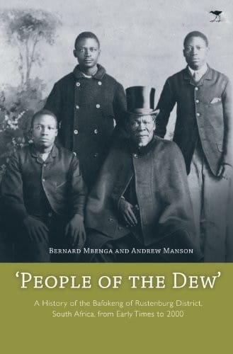 People of the Dew: A History of the Bafokeng of Rustenburg District, South Africa, from Early Times to 2000
