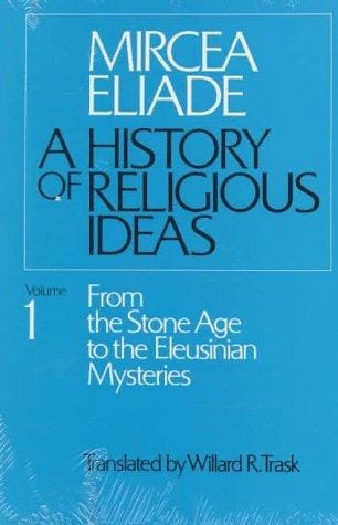 History of Religious Ideas, Volume 1: From the Stone Age to the Eleusinian Mysteries (History of Religious Ideas)