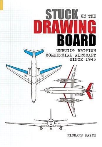 Stuck on the Drawing Board: Unbuilt British Commercial Aircraft since 1945 (Revealing History)