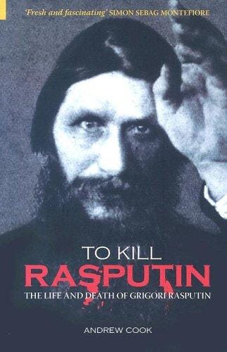 To Kill Rasputin: The Life and Death of Gregori Rasputin (Revealing History)