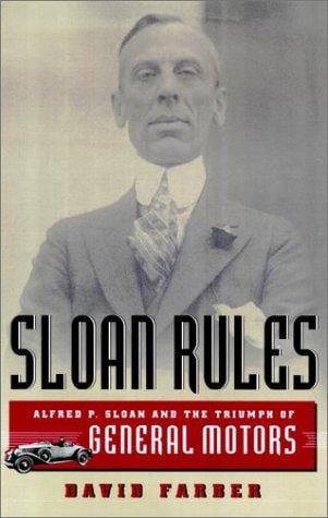Sloan rules: Alfred P. Sloan and the triumph of General Motors