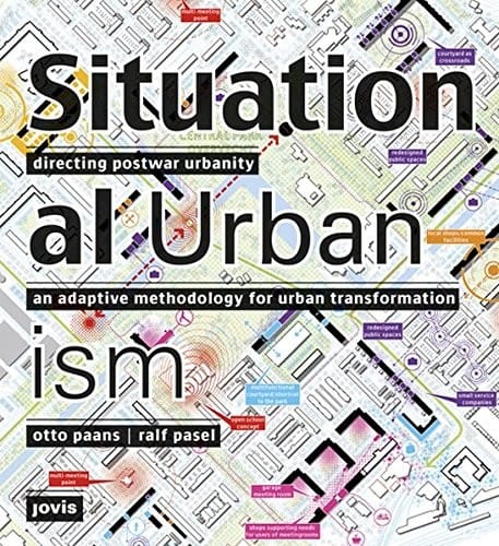 Situational Urbanism : Directing Post-War Urbanity: an Adaptive Methodology for Urban Transformation