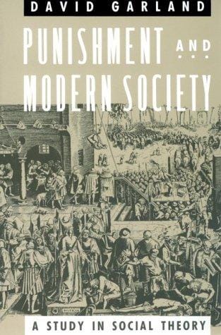Punishment and Modern Society: A Study in Social Theory (Studies in Crime and Justice)