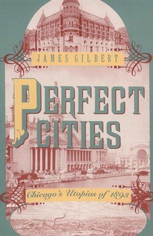 Perfect Cities: Chicago's Utopias of 1893