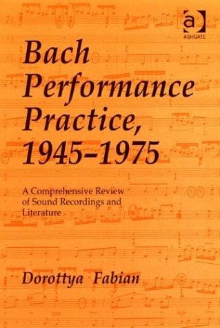 Bach Performance Practice, 1945-1975: A Comprehensive Review of Sound Recordings and Literature