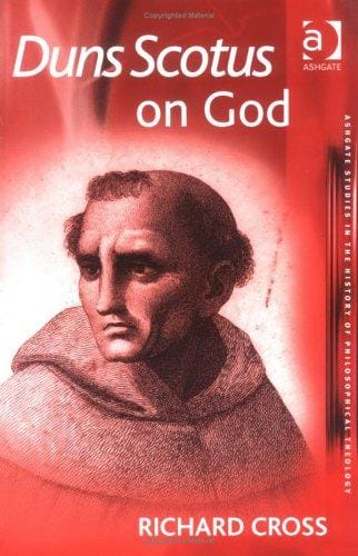 Duns Scotus on God (Ashgate Studies in the History of Philosophical Theology) (Ashgate Studies in the History of Philosophical Theology) (Ashgate Studies in the History of Philosophical Theology)