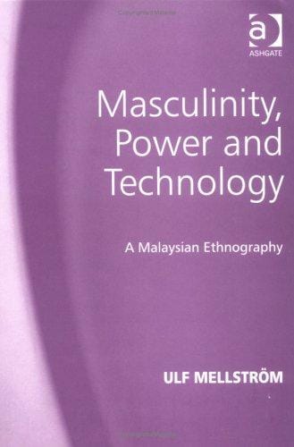 Masculinity, Power and Technology: A Malaysian Ethnography