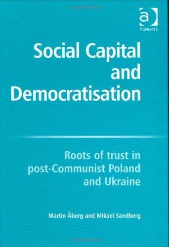 Social Capital and Democratisation: Roots of Trust in Post-Communist Poland and Ukraine