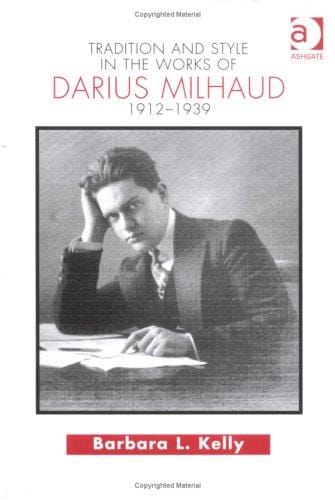 Tradition and Style in the Works of Darius Milhaud 1912-1939
