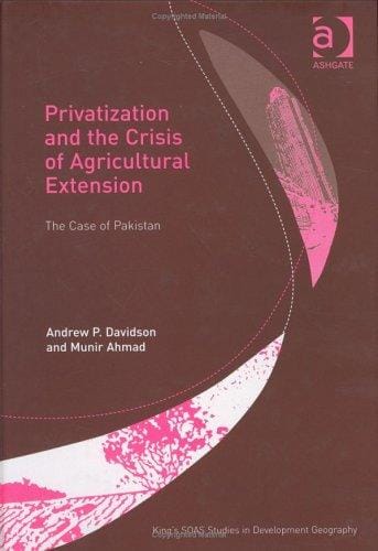 Privitization and the Crisis of Agricultural Extension: The Case of Pakistan (King's Soas Studies in Development Geography)