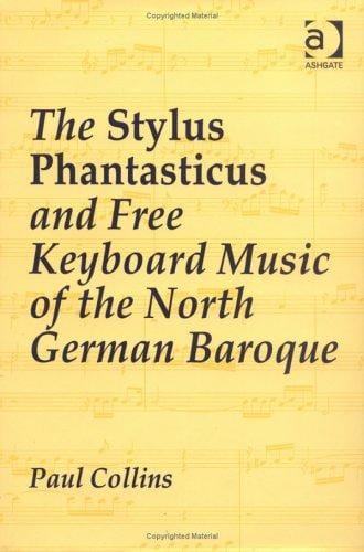 The stylus phantasticus and free keyboard music of the North German baroque