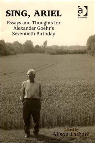 Sing, Ariel: Essays and Thoughts for Alexander Goehr's Seventieth Birthday