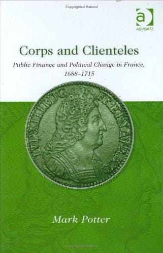 Corps and Clienteles: Public Finance and Political Change in France, 1688-1715