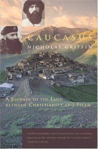 Caucasus: A Journey to the Land between Christianity and Islam