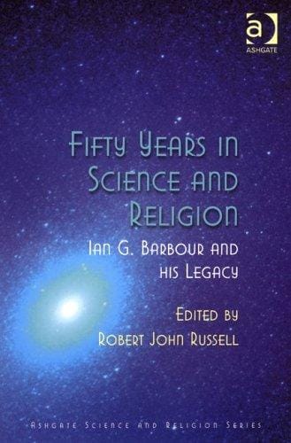 Fifty Years In Science and Religion: Ian G. Barbour and His Legacy (Ashgate Science and Religion Series)