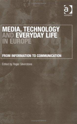 Media, Technology And Everyday Life In Europe: From Information To Communication