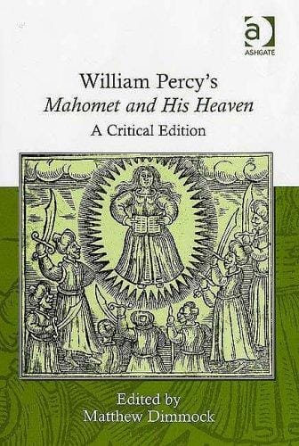 William Percy's Mahomet And His Heaven: A Critical Edition