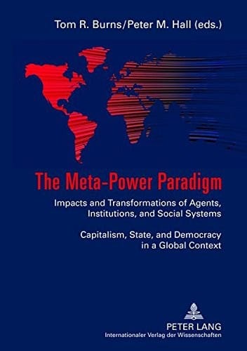 Meta-Power Paradigm: Impacts and Transformations of Agents, Institutions, and Social Systems-- Capitalism, State, and Democracy in a Global Context