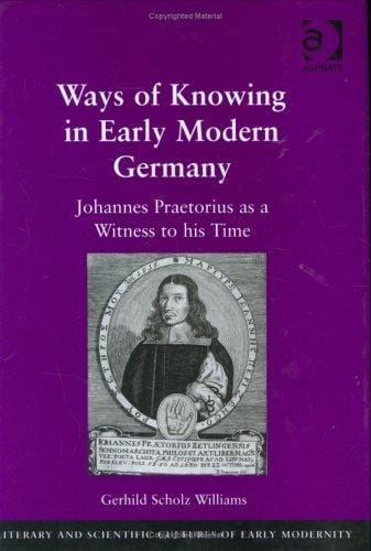 Ways of Knowing in Early Modern Germany: Johannes Praetorius As a Witness to His Time (Literary and Scientific Cultures of Early Modernity) (Literary and ... and Scientific Cultures of Early Modernity)