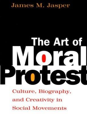 The Art of Moral Protest: Culture, Biography, and Creativity in Social Movements