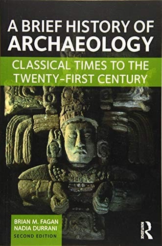 Brief History of Archaeology: Classical Times to the Twenty-First Century