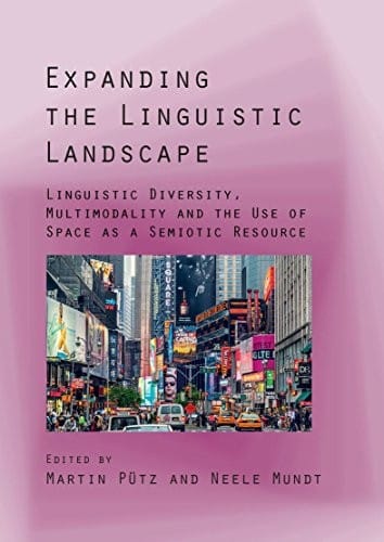 Expanding the Linguistic Landscape: Linguistic Diversity, Multimodality and the Use of Space As a Semiotic Resource