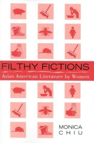 Filthy fictions: Asian American literature by women