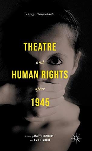 Theatre and human rights after 1945: things unspeakable