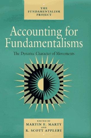 Accounting for Fundamentalisms: The Dynamic Character of Movements (The Fundamentalism Project)
