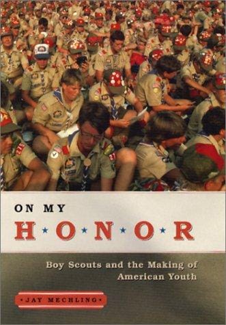 On My Honor: Boy Scouts and the Making of American Youth