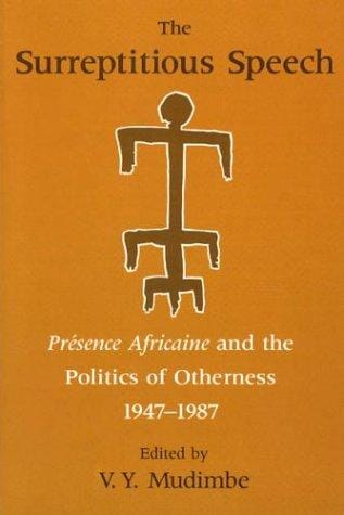 The Surreptitious Speech: Presence Africaine and the Politics of Otherness 1947-1987